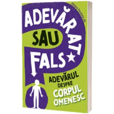 Adevarat sau fals. Adevarul despre corpul omenesc - Sonya Newland