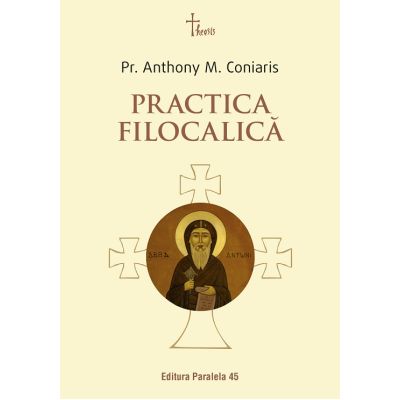 Practica filocalica Ucenicia in duhul Filocaliei. Paza gandurilor la parintii Filocaliei - Pr. Anthony M. Coniaris