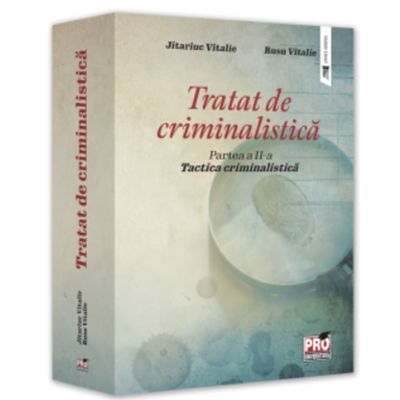 Tratat de criminalistica. Partea a 2-a. Tactica criminalistica - Vitalie Jitariuc Vitalie Rusu