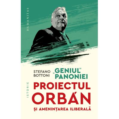 Geniul Panoniei. Proiectul Orban si amenintarea iliberala - Stefano Bottoni