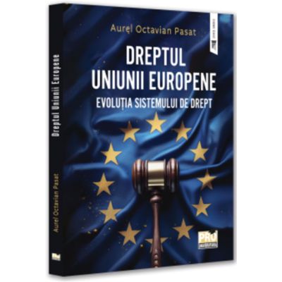 Dreptul Uniunii Europene. Evolutia sistemului de Drept - Aurel Octavian Pasat