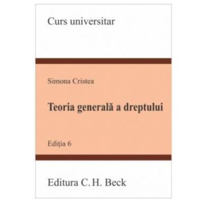 Teoria generala a dreptului. Editia a 6-a - Simona Cristea