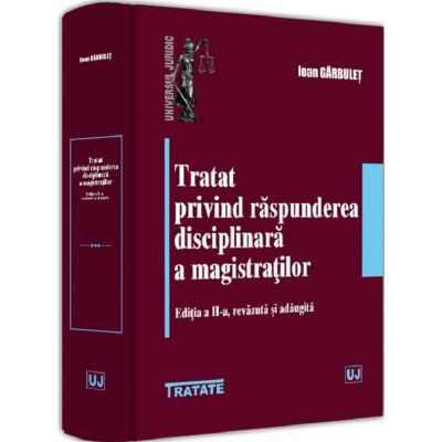 Tratat privind raspunderea disciplinara a magistratilor Ed. 2 - Ioan Garbulet