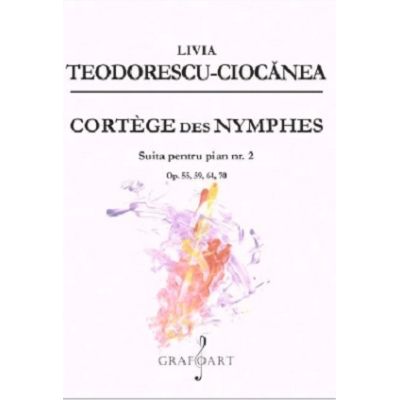 Cortege des Nymphes. Suita pentru pian nr. 2 - Livia Teodorescu Ciocanea