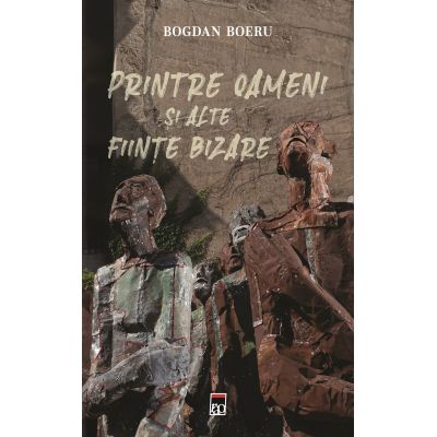 Printre oameni si alte fiinte bizare - Bogdan Boeru