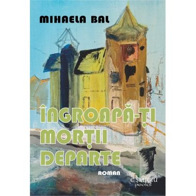 Ingroapa-ti mortii departe - Mihaela Bal