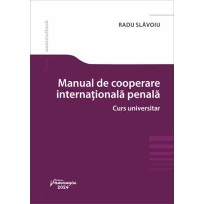 Manual de cooperare judiciara internationala penala. Curs universitar - Radu Slavoiu