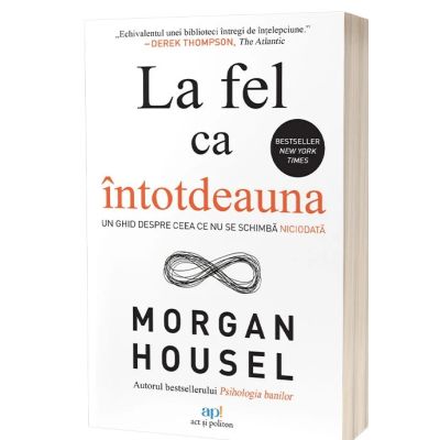 La fel ca intotdeauna. Un ghid despre ceea ce nu se schimba niciodata - Morgan Housel