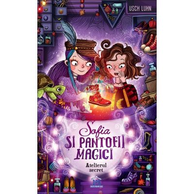 Sofia si pantofii magici volumul 1. Atelierul secret-Usch Luhn