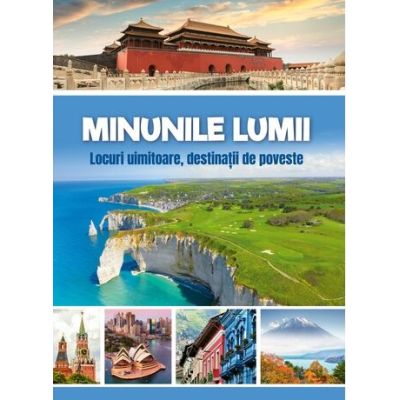 Minunile lumii. Locuri uimitoare destinatii de poveste