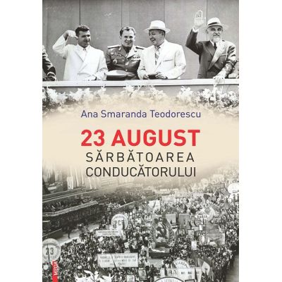 23 august Sarbatoarea conducatorului - Ana Smaranda Teodorescu