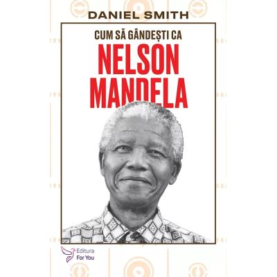 Cum sa gandesti ca Nelson Mandela - Daniel Smith