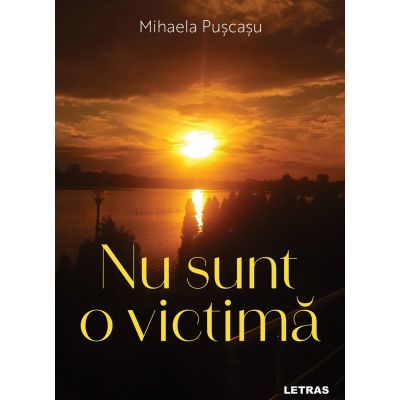 Nu sunt o victima - Mihaela Puscasu