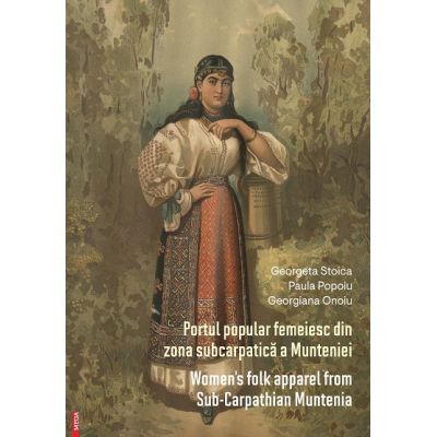 Portul popular femeiesc din zona subcarpatica a Munteniei. Bilingv romana-engleza - Georgeta Stoica