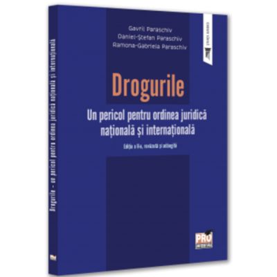 Drogurile. Un pericol pentru ordinea juridica nationala si internationala. Editia a 2-a revazuta si adaugita - Gavril Paraschiv