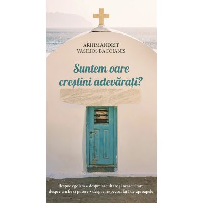 Suntem oare crestini adevarati - Vasilios Bacoianis