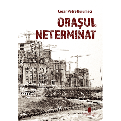 Orasul neterminat - Cezar Petre Buiumaci