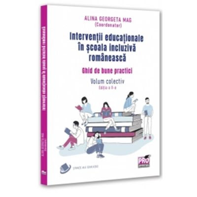 Interventii educationale in scoala incluziva romaneasca. Ghid de bune practici. Volum colectiv. Editia a 2-a - Alina Georgeta Mag