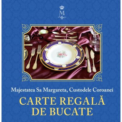 Carte regala de bucate Vol. 1 - Majestatea Sa Margareta a Romaniei