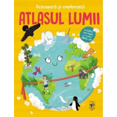 Descopera si exploreaza. Atlasul lumii