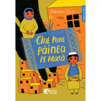 Cine pune painea pe masa - Deborah Ellis