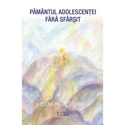 Pamantul adolescentei fara sfarsit - Elena Petresteanu