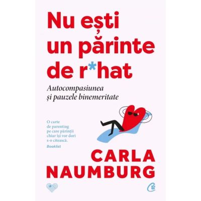 Nu esti un parinte de rhat. Autocompasiunea si pauzele binemeritate - Carla Naumbung