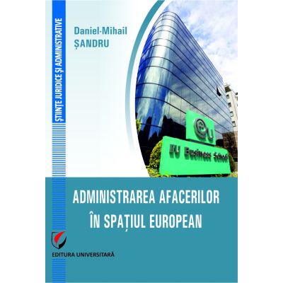 Administrarea afacerilor in spatiul european - Daniel-Mihail Sandru