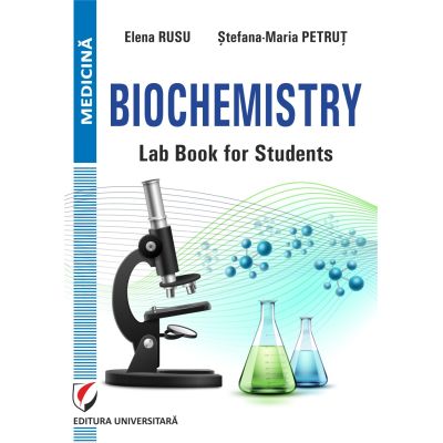 Biochemistry. Lab book for students - Elena Rusu Stefana-Maria Petrut