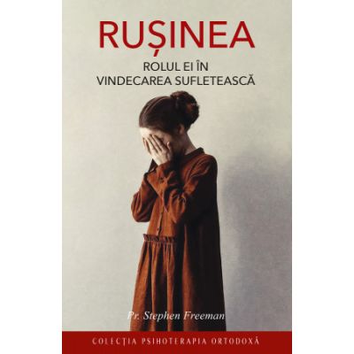 Rusinea. Rolul ei in vindecarea sufleteasca - Stephen Freeman