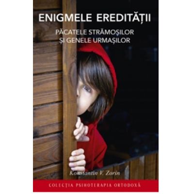 Enigmele ereditatii. Pacatele stramosilor si genele urmasilor - Konstantin V. Zorin