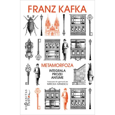 Metamorfoza. Integrala prozei antume - Franz Kafka