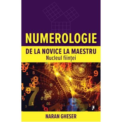 Numerologie de la novice la maestru. Nucleul fiintei - Naran Gheser