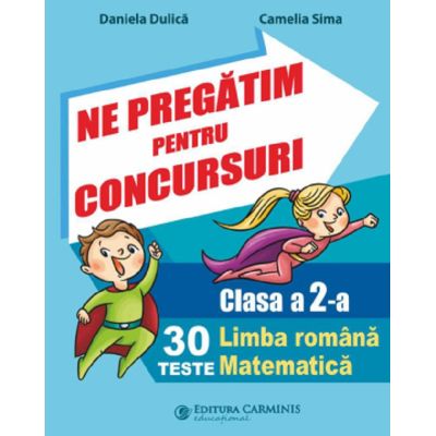 Ne pregatim pentru concursuri Clasa 2. 30 de teste Limba romana Matematica - Daniela Dulica