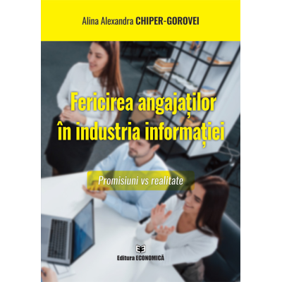 Fericirea angajatilor in industria informatiei. Promisiuni vs realitate - Alina-Alexandra Chiper-Gorovei