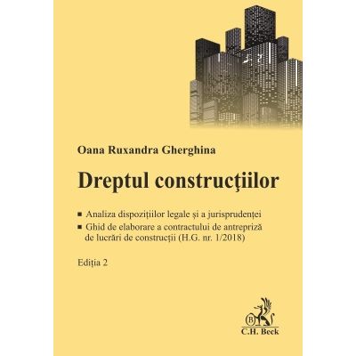 Dreptul constructiilor. Analiza dispozitiilor legale si a jurisprudentei. Ghid de elaborare a contractului de antrepriza de lucrari de constructii H. G. nr. 12018 - Oana Ruxandra Gherghina