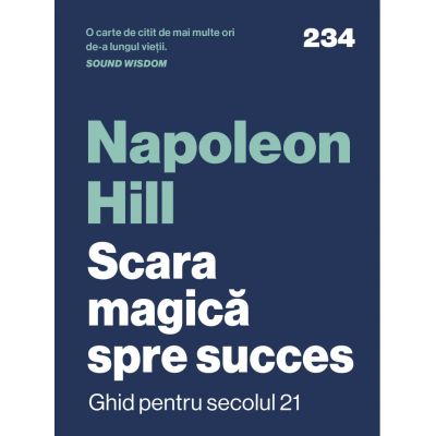 Scara magica spre succes. Ghid pentru secolul 21 - Napoleon Hill