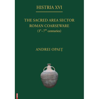 Histria 16. The sacred area sector roman coarseware 1st - 7th centuries - Andrei Opait