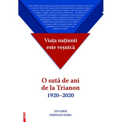 Viata natiunii este vesnica. O suta de ani de la Trianon 1920-2020 - Jan Gabor