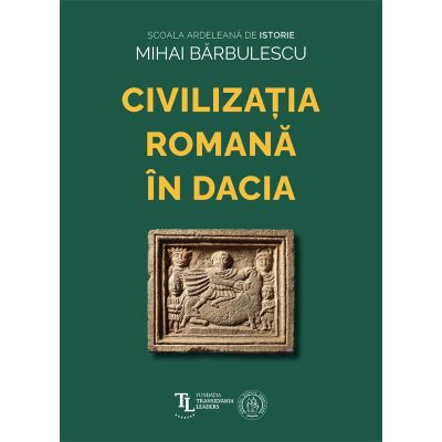 Civilizatia Romana in Dacia - Mihai Barbulescu