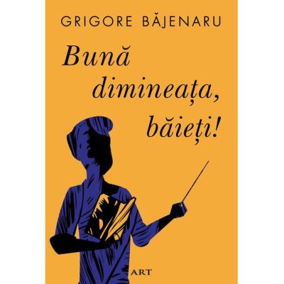 Buna dimineata baieti - Grigore Bajenaru