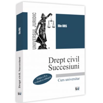 Drept civil. Succesiuni. Curs universitar. Editia a 2-a revazuta si adaugita - Ilie Urs