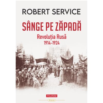 Sange pe zapada. Revolutia Rusa 1914-1924 - Robert Service