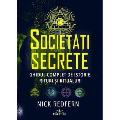 Societati Secrete. Ghidul complet de istorie rituri si ritualuri - Nick Redfern