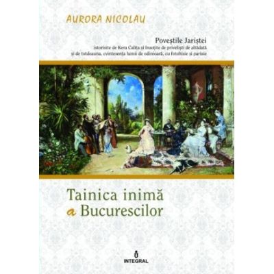 Tainica inima a Bucurescilor - Aurora Nicolau