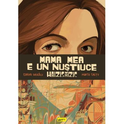 Mama mea e un Nustiuce Haizisaizic - Corina Dascalu