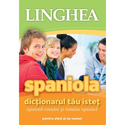 Spaniola. Dictionarul tau istet spaniol-roman roman-spaniol pentru elevi si nu numai Ed. 3