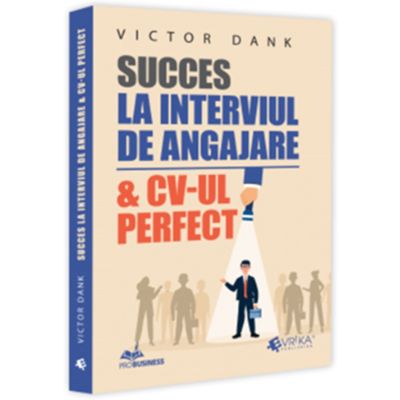 Succes la interviul de angajare amp CV-ul perfect - Victor Dank