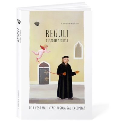 Reguli. O istorie secreta - Lorraine Daston