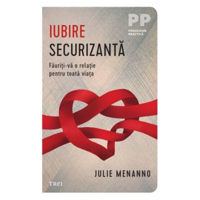 Iubire securizanta. Fauriti-va o relatie pentru toata viata - Julie Menanno